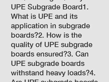 FAQs for High Quality UPE Subgrade Board1. What is UPE and its application in subgrade boards?2. How is the quality of UPE subgrade boards ensured?3. Can UPE subgrade boards withstand heavy loads?4. Are UPE subgrade boards durable and long-lasting?5. What are the advantages of using UPE subgrade boards?6. Is UPE environmentally friendly and recyclable?7. How can I purchase high-quality UPE subgrade boards?