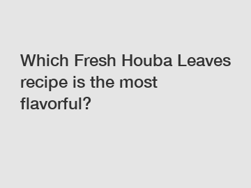 Which Fresh Houba Leaves recipe is the most flavorful?