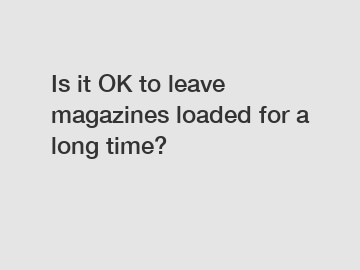 Is it OK to leave magazines loaded for a long time?