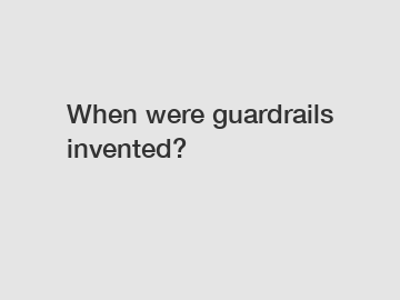 When were guardrails invented?
