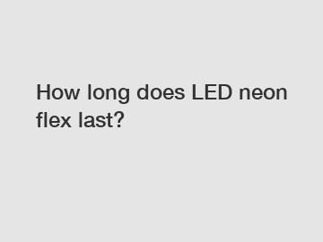 How long does LED neon flex last?