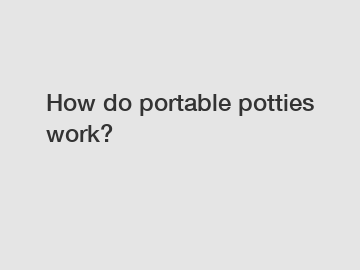 How do portable potties work?