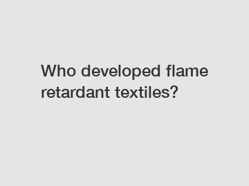 Who developed flame retardant textiles?