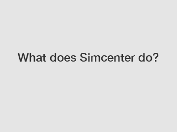 What does Simcenter do?