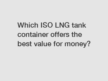 Which ISO LNG tank container offers the best value for money?