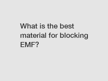 What is the best material for blocking EMF?