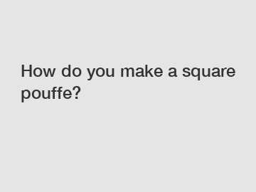 How do you make a square pouffe?