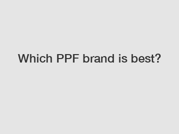 Which PPF brand is best?