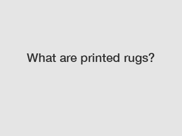 What are printed rugs?
