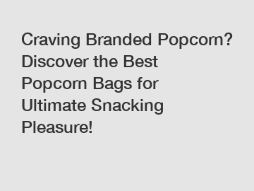 Craving Branded Popcorn? Discover the Best Popcorn Bags for Ultimate Snacking Pleasure!