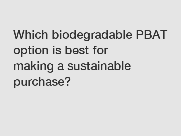 Which biodegradable PBAT option is best for making a sustainable purchase?