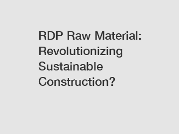 RDP Raw Material: Revolutionizing Sustainable Construction?