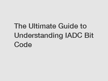 The Ultimate Guide to Understanding IADC Bit Code