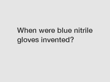 When were blue nitrile gloves invented?