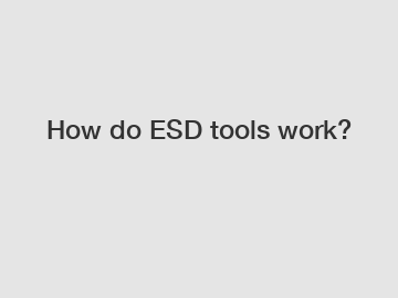 How do ESD tools work?