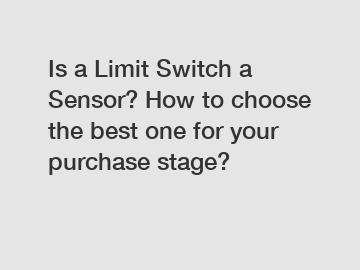Is a Limit Switch a Sensor? How to choose the best one for your purchase stage?