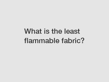 What is the least flammable fabric?