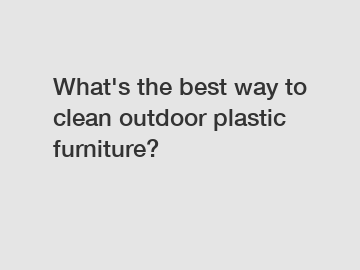 What's the best way to clean outdoor plastic furniture?
