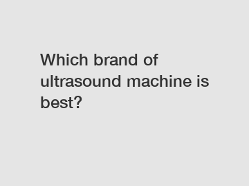 Which brand of ultrasound machine is best?
