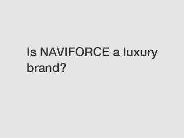 Is NAVIFORCE a luxury brand?