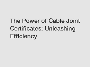 The Power of Cable Joint Certificates: Unleashing Efficiency