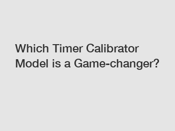 Which Timer Calibrator Model is a Game-changer?