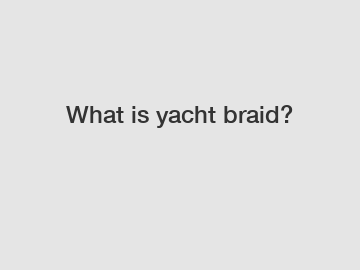 What is yacht braid?