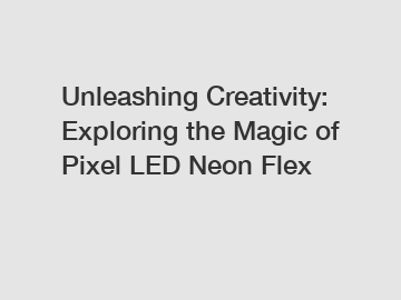 Unleashing Creativity: Exploring the Magic of Pixel LED Neon Flex