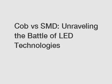 Cob vs SMD: Unraveling the Battle of LED Technologies