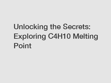 Unlocking the Secrets: Exploring C4H10 Melting Point