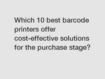 Which 10 best barcode printers offer cost-effective solutions for the purchase stage?