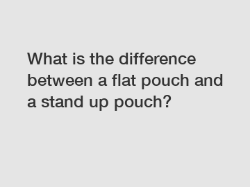 What is the difference between a flat pouch and a stand up pouch?