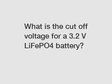 What is the cut off voltage for a 3.2 V LiFePO4 battery?