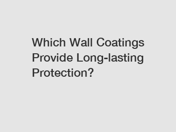 Which Wall Coatings Provide Long-lasting Protection?