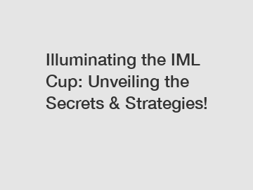 Illuminating the IML Cup: Unveiling the Secrets & Strategies!