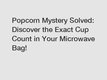 Popcorn Mystery Solved: Discover the Exact Cup Count in Your Microwave Bag!