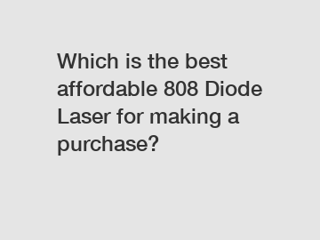 Which is the best affordable 808 Diode Laser for making a purchase?