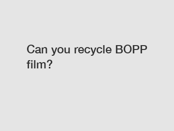 Can you recycle BOPP film?