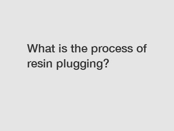 What is the process of resin plugging?
