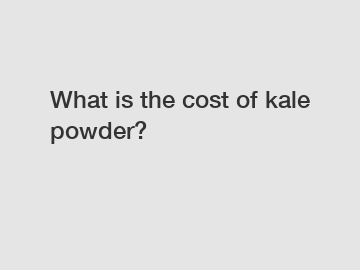 What is the cost of kale powder?