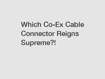 Which Co-Ex Cable Connector Reigns Supreme?!