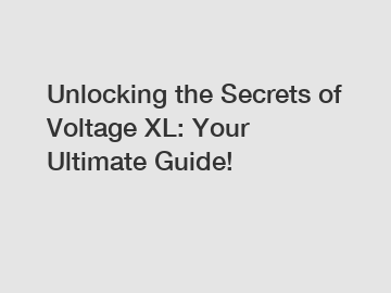 Unlocking the Secrets of Voltage XL: Your Ultimate Guide!