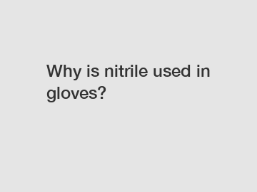 Why is nitrile used in gloves?