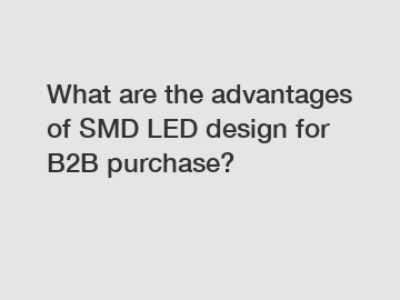 What are the advantages of SMD LED design for B2B purchase?