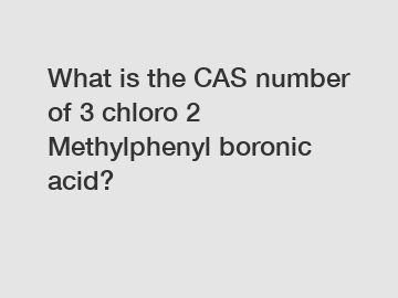 What is the CAS number of 3 chloro 2 Methylphenyl boronic acid?