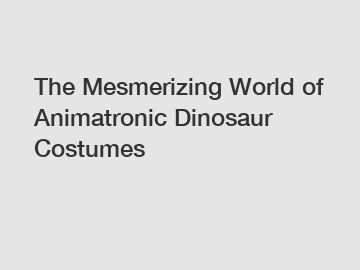 The Mesmerizing World of Animatronic Dinosaur Costumes