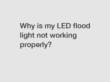 Why is my LED flood light not working properly?