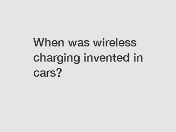 When was wireless charging invented in cars?