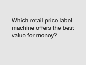 Which retail price label machine offers the best value for money?