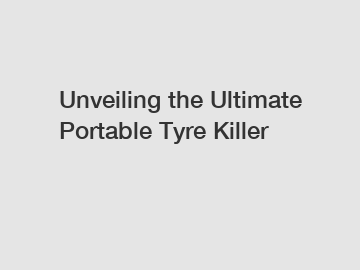 Unveiling the Ultimate Portable Tyre Killer